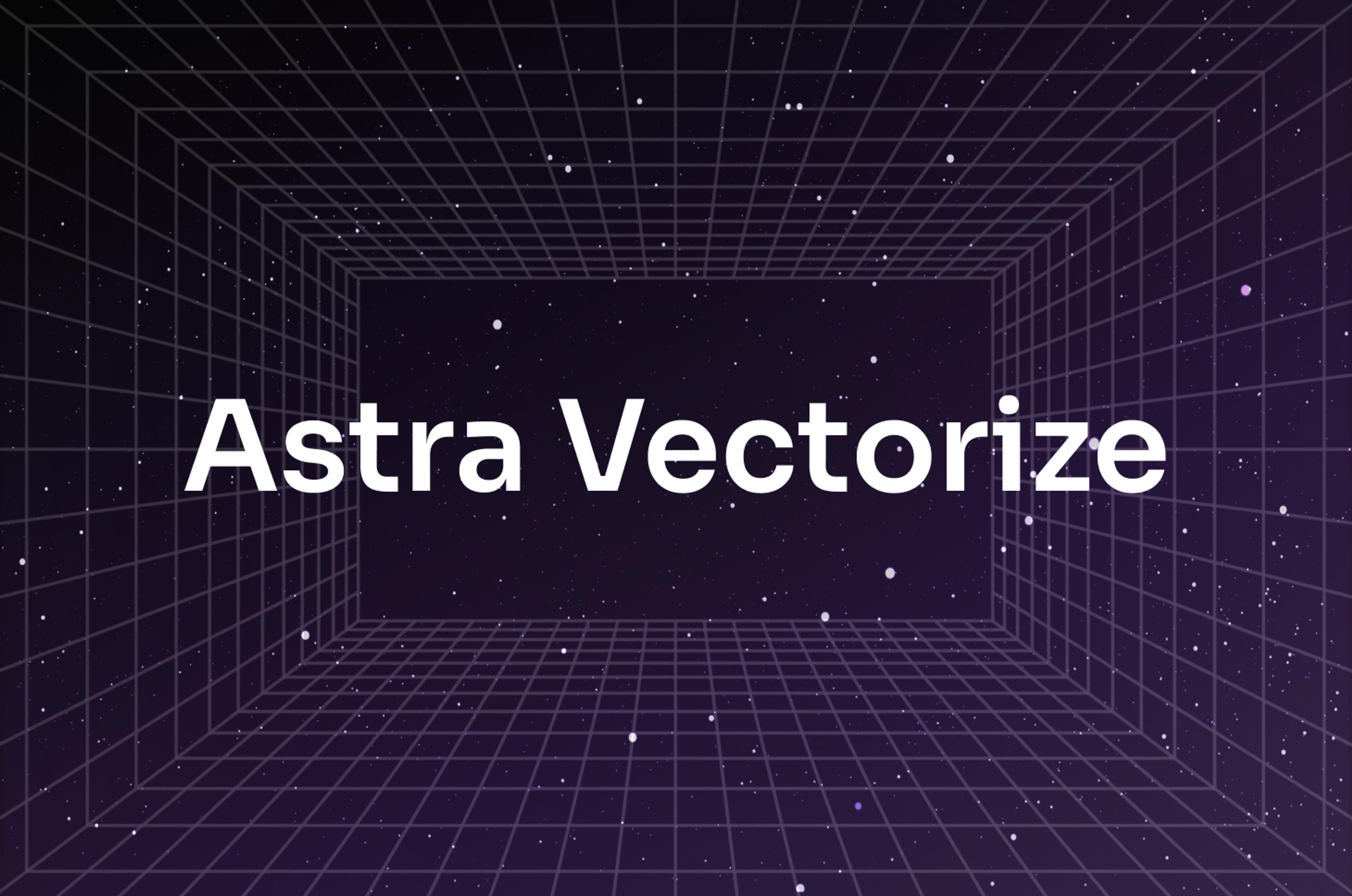 Simplify Vector Embedding Generation with Astra Vectorize | DataStax