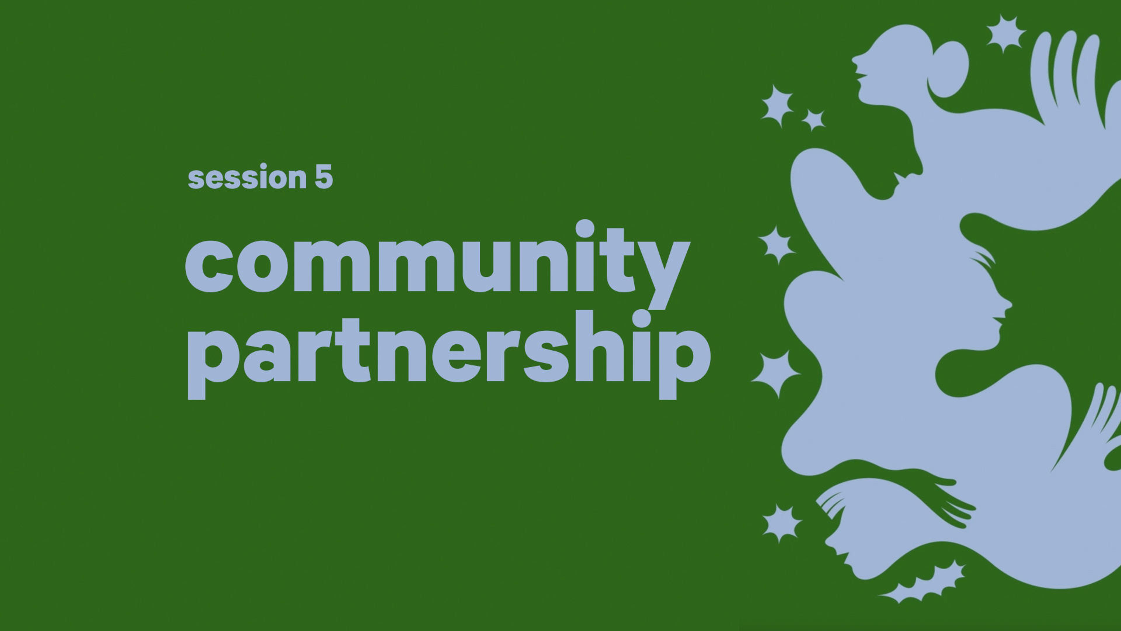 Gray abstract face silhouettes against a solid green background with text that reads "session 5 community partnership"